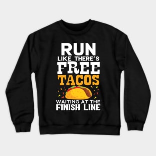 Run Like There's Free Tacos Waiting At The Finish Line Crewneck Sweatshirt